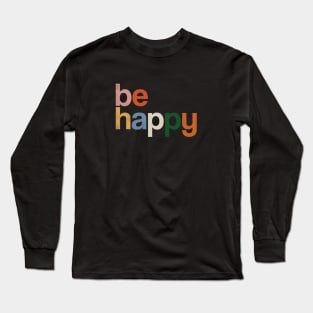be happy colors rainbow Long Sleeve T-Shirt
